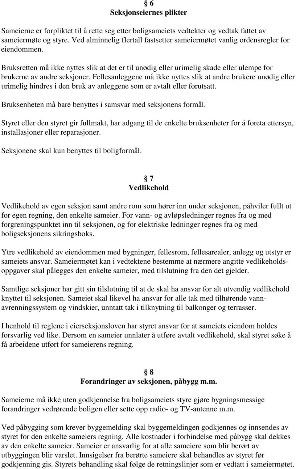 Bruksretten må ikke nyttes slik at det er til unødig eller urimelig skade eller ulempe for brukerne av andre seksjoner.