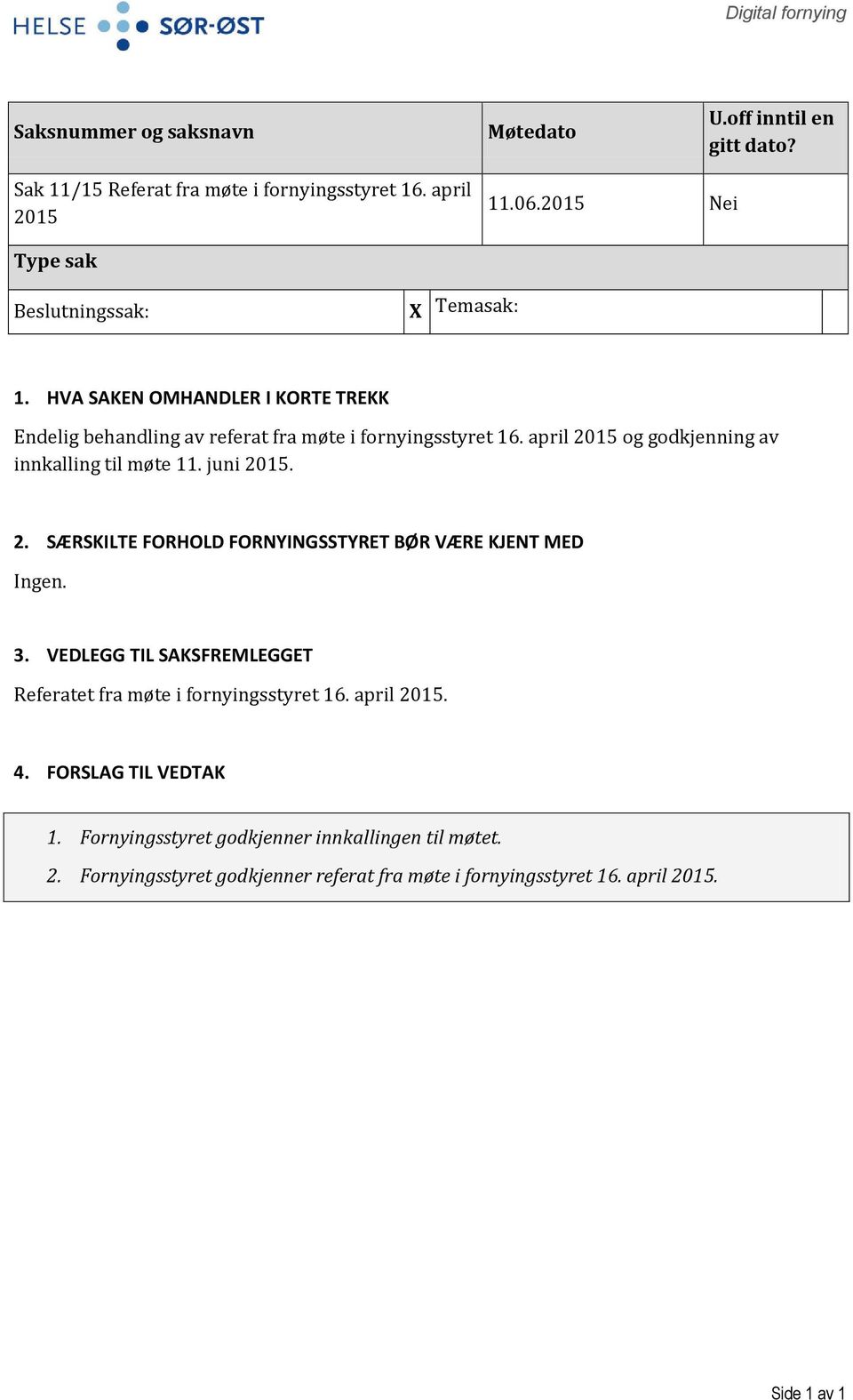 april 2015 og godkjenning av innkalling til møte 11. juni 2015. 2. SÆRSKILTE FORHOLD FORNYINGSSTYRET BØR VÆRE KJENT MED Ingen. 3.