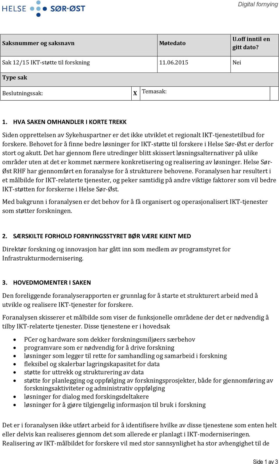 Behovet for å finne bedre løsninger for IKT-støtte til forskere i Helse Sør-Øst er derfor stort og akutt.