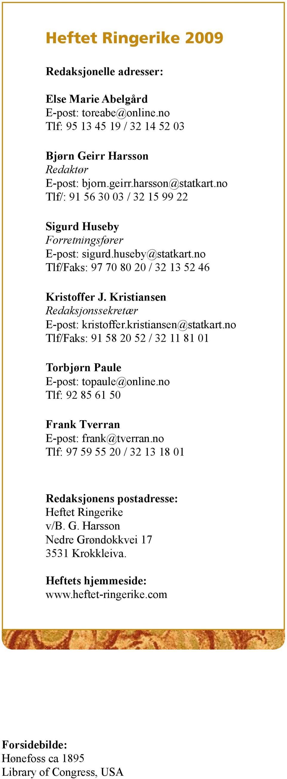 Kristiansen Redaksjonssekretær E-post: kristoffer.kristiansen@statkart.no Tlf/Faks: 91 58 20 52 / 32 11 81 01 Torbjørn Paule E-post: topaule@online.