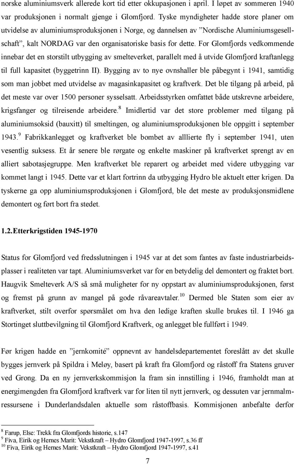 For Glomfjords vedkommende innebar det en storstilt utbygging av smelteverket, parallelt med å utvide Glomfjord kraftanlegg til full kapasitet (byggetrinn II).