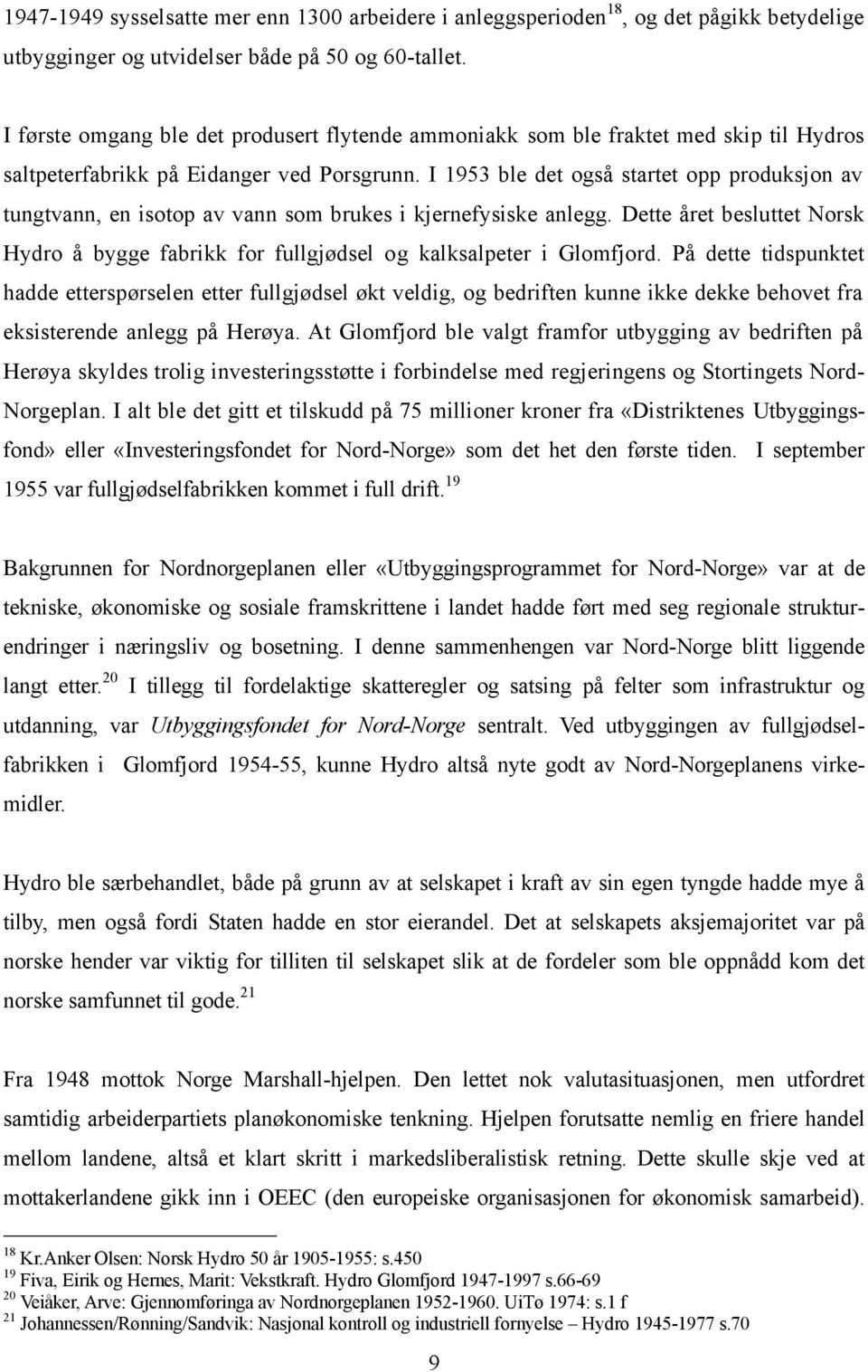 I 1953 ble det også startet opp produksjon av tungtvann, en isotop av vann som brukes i kjernefysiske anlegg.