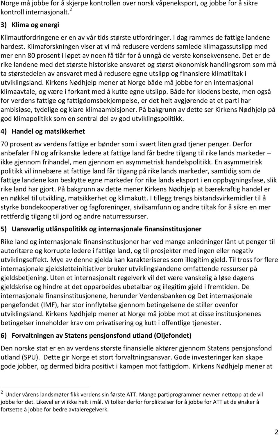 Det er de rike landene med det største historiske ansvaret og størst økonomisk handlingsrom som må ta størstedelen av ansvaret med å redusere egne utslipp og finansiere klimatiltak i utviklingsland.