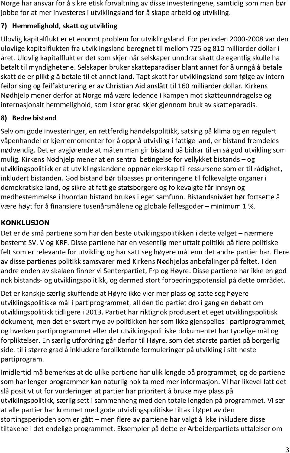 For perioden 2000-2008 var den ulovlige kapitalflukten fra utviklingsland beregnet til mellom 725 og 810 milliarder dollar i året.