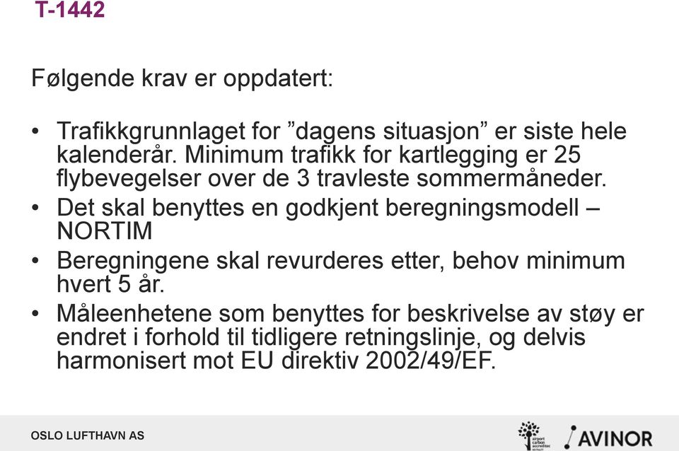 Det skal benyttes en godkjent beregningsmodell NORTIM Beregningene skal revurderes etter, behov minimum hvert 5