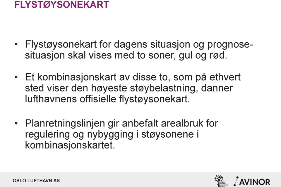 Et kombinasjonskart av disse to, som på ethvert sted viser den høyeste støybelastning,