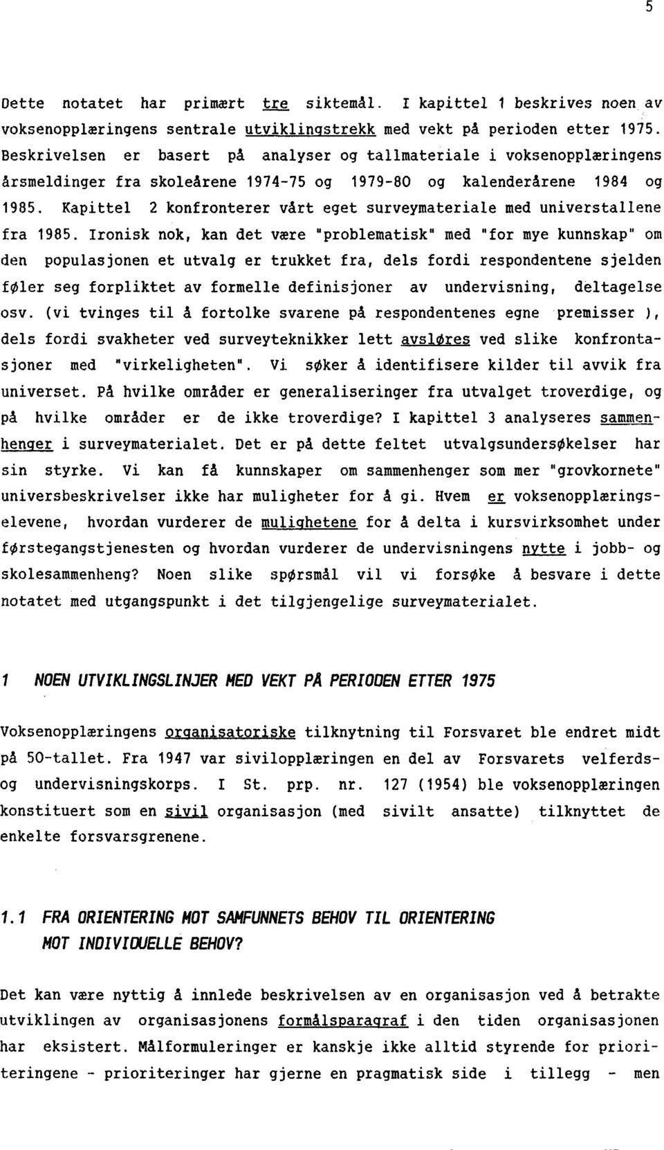 Kapittel 2 konfronterer vårt eget surveymateriale med universtallene fra 1985.