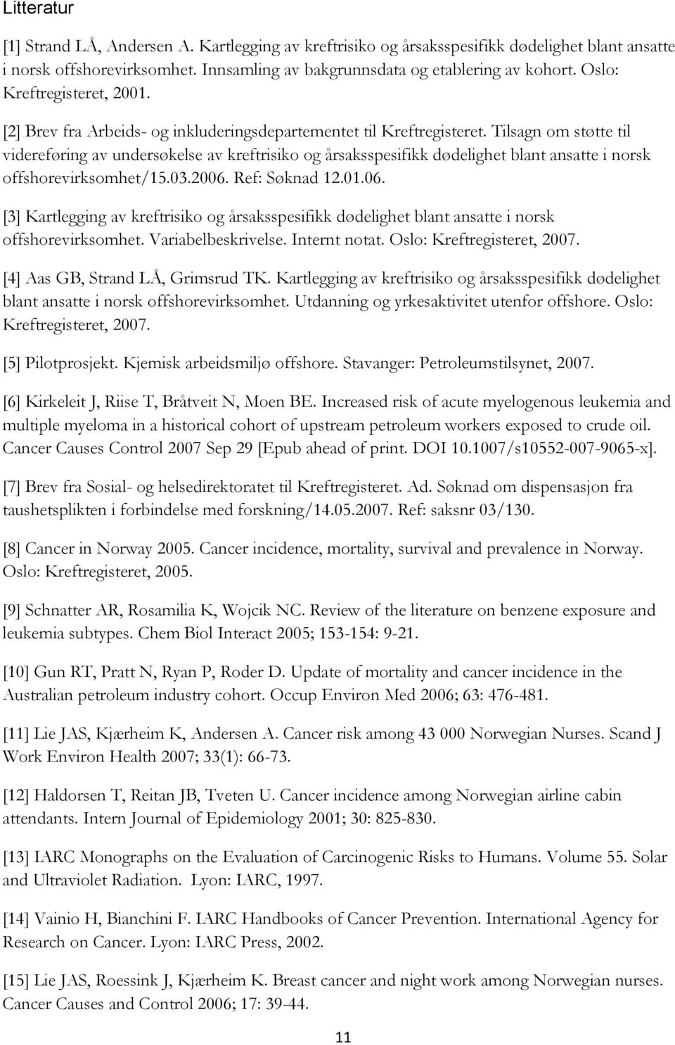 Tilsagn om støtte til videreføring av undersøkelse av kreftrisiko og årsaksspesifikk dødelighet blant ansatte i norsk offshorevirksomhet/15.03.2006.