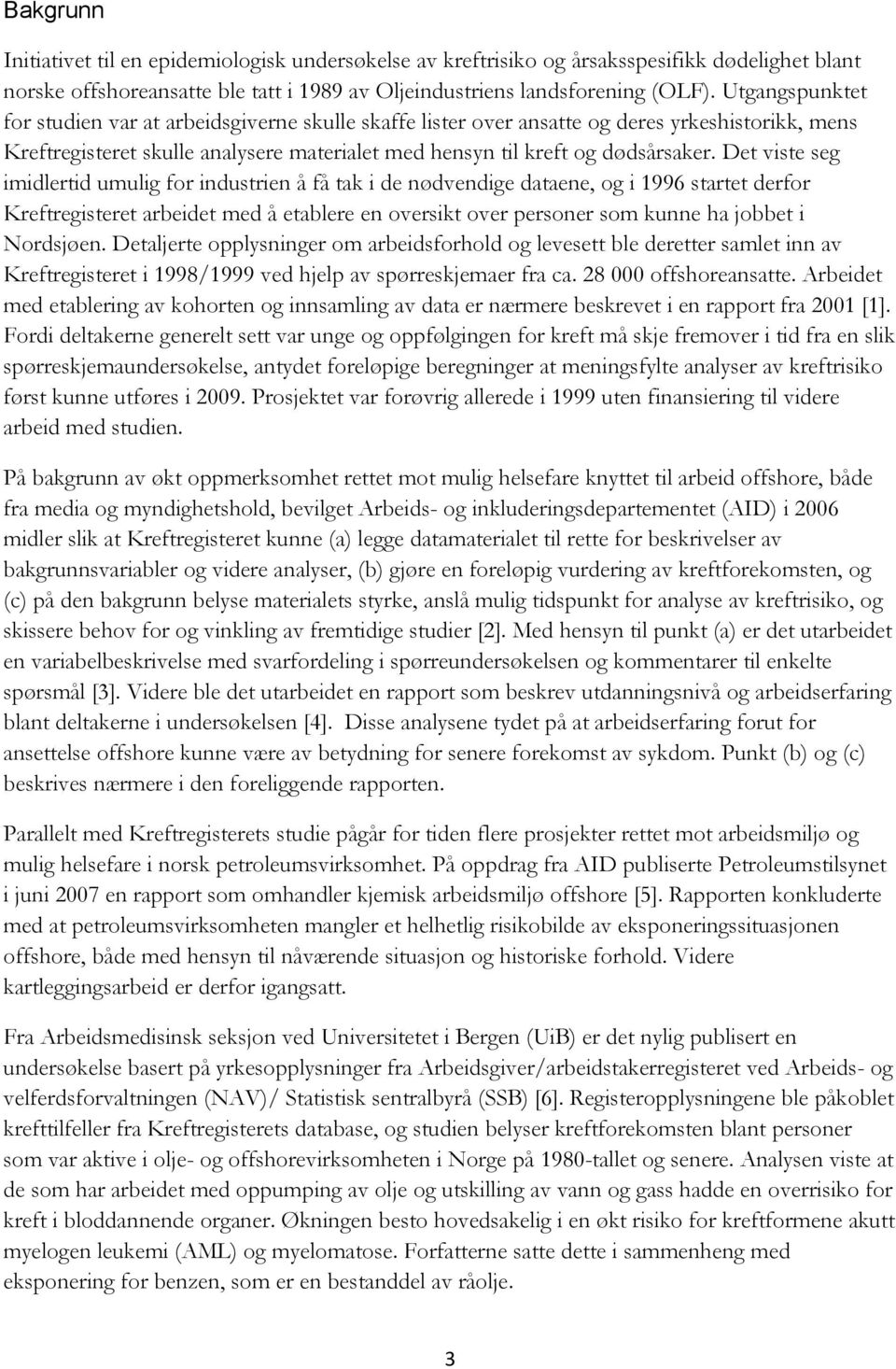 Det viste seg imidlertid umulig for industrien å få tak i de nødvendige dataene, og i 1996 startet derfor Kreftregisteret arbeidet med å etablere en oversikt over personer som kunne ha jobbet i