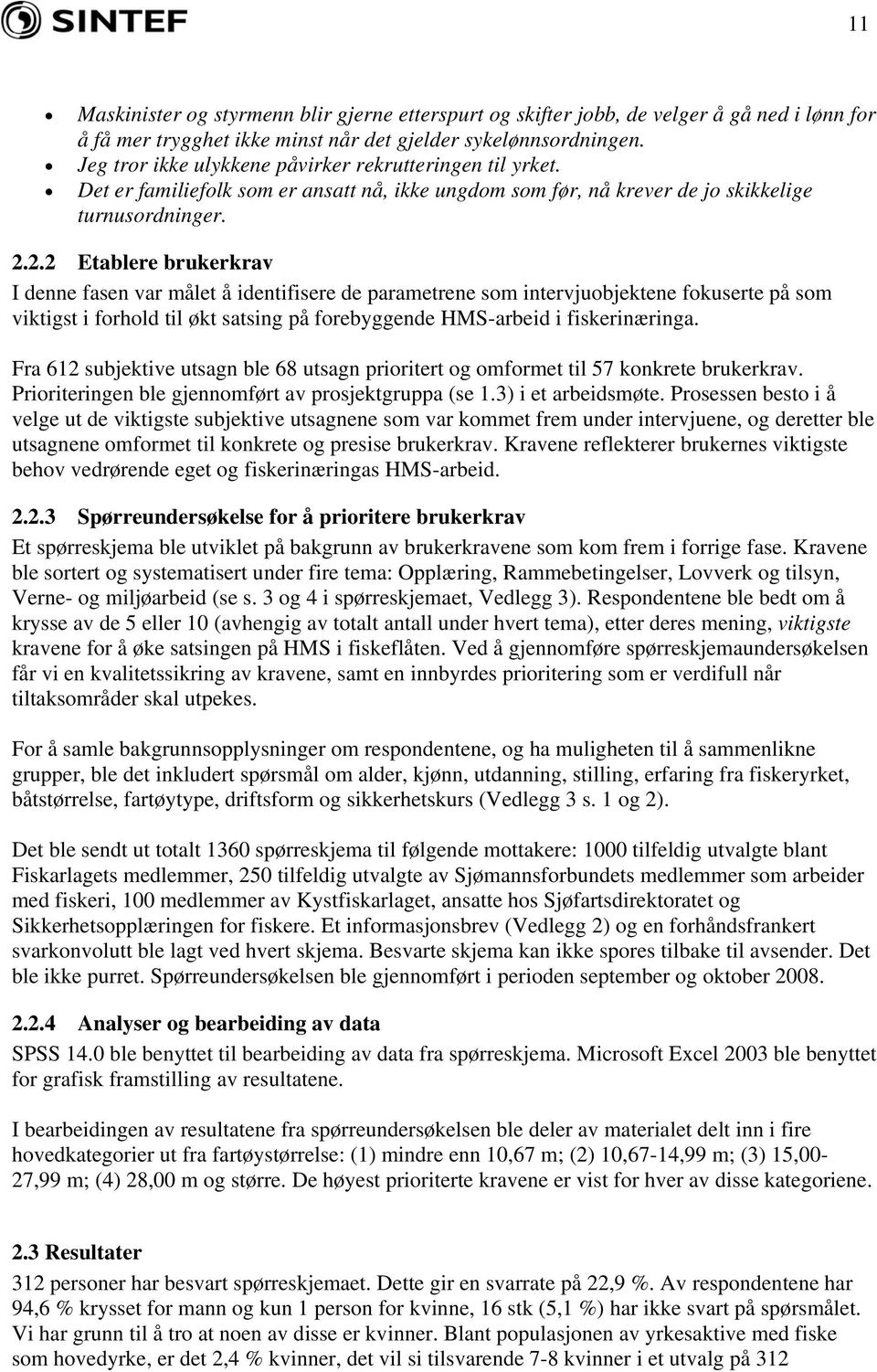 2.2 Etablere brukerkrav I denne fasen var målet å identifisere de parametrene som intervjuobjektene fokuserte på som viktigst i forhold til økt satsing på forebyggende HMS-arbeid i fiskerinæringa.