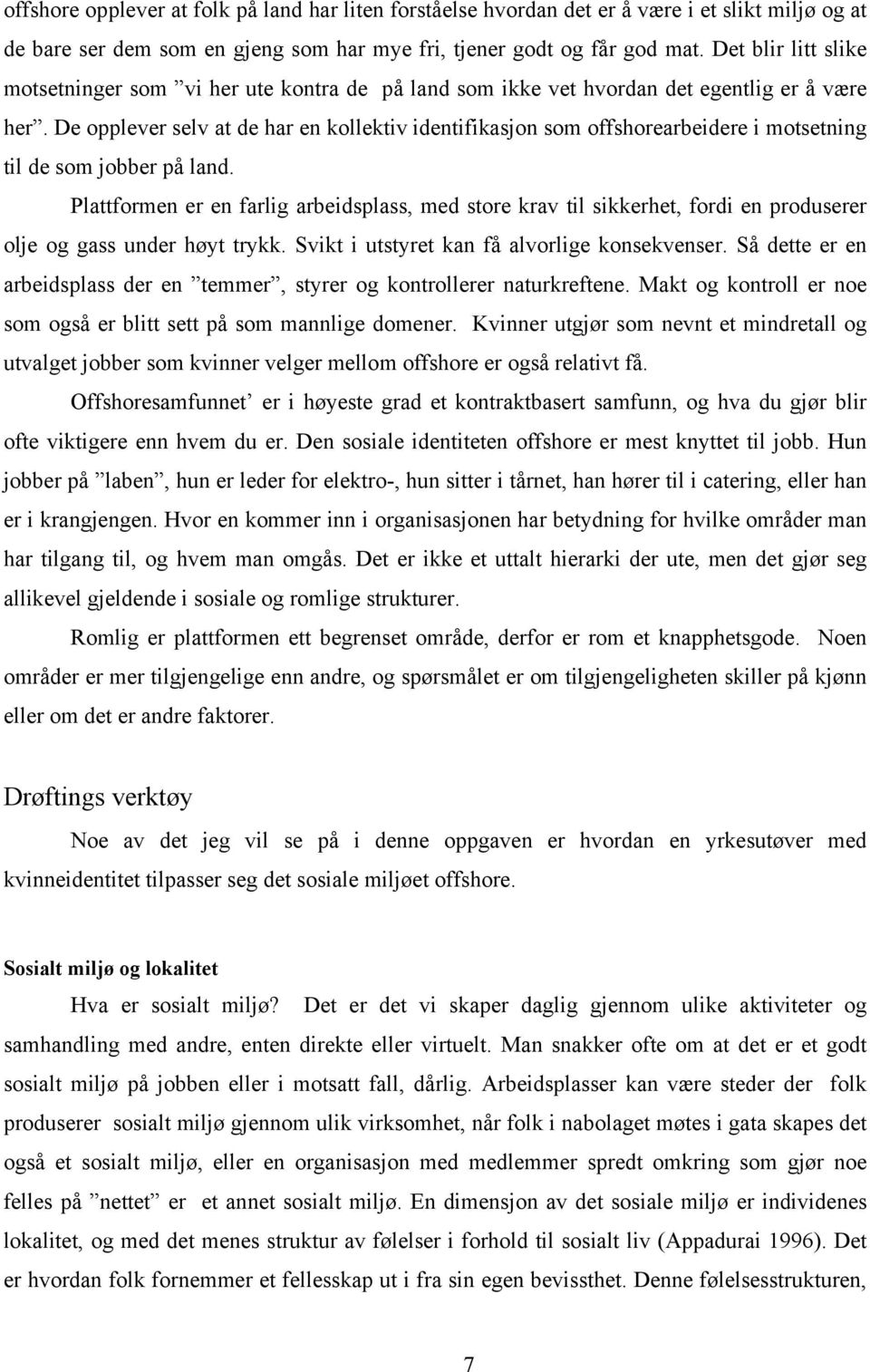 De opplever selv at de har en kollektiv identifikasjon som offshorearbeidere i motsetning til de som jobber på land.