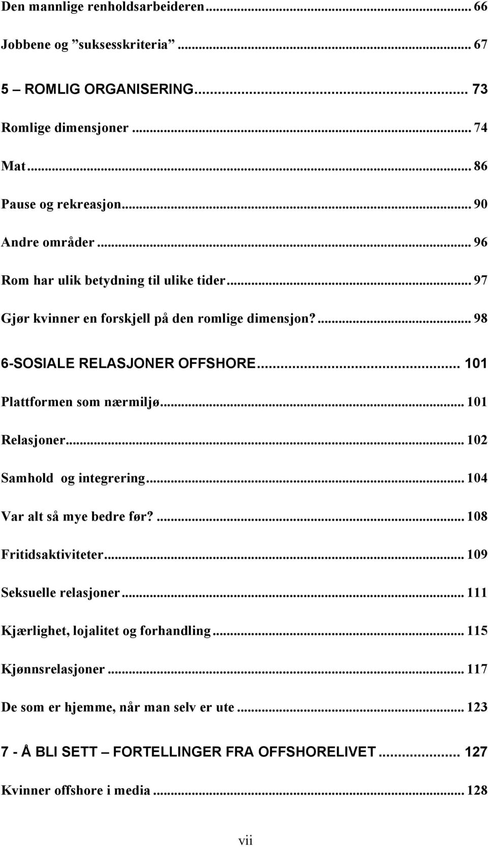 .. 101 Relasjoner... 102 Samhold og integrering... 104 Var alt så mye bedre før?... 108 Fritidsaktiviteter... 109 Seksuelle relasjoner.