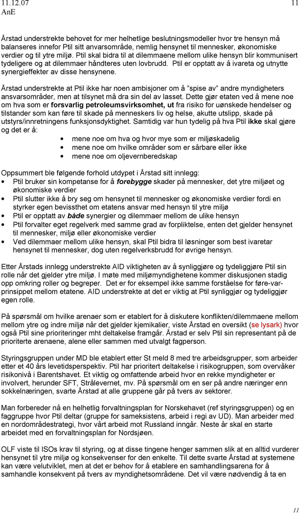 miljø. Ptil skal bidra til at dilemmaene mellom ulike hensyn blir kommunisert tydeligere og at dilemmaer håndteres uten lovbrudd.