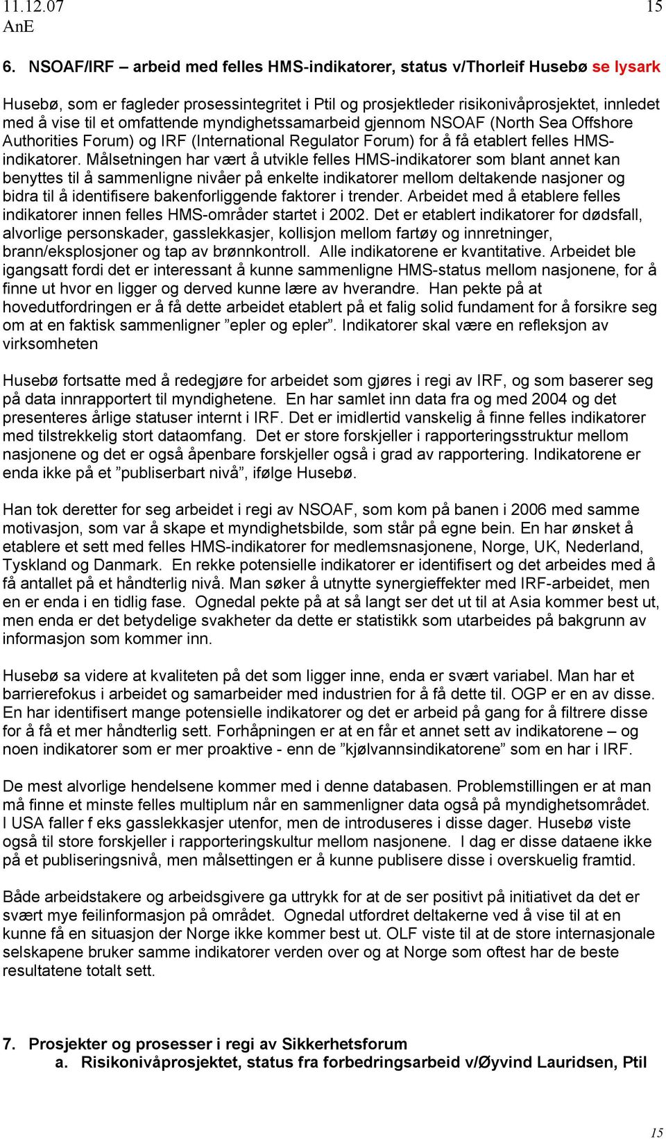 omfattende myndighetssamarbeid gjennom NSOAF (North Sea Offshore Authorities Forum) og IRF (International Regulator Forum) for å få etablert felles HMSindikatorer.