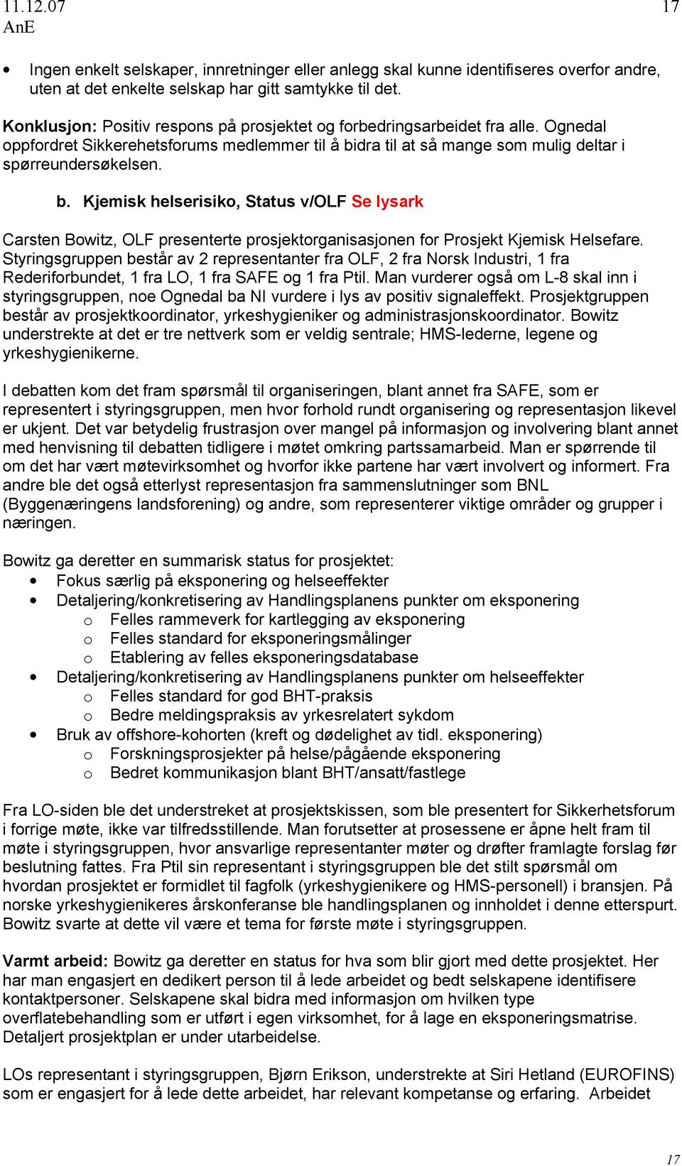 dra til at så mange som mulig deltar i spørreundersøkelsen. b. Kjemisk helserisiko, Status v/olf Se lysark Carsten Bowitz, OLF presenterte prosjektorganisasjonen for Prosjekt Kjemisk Helsefare.