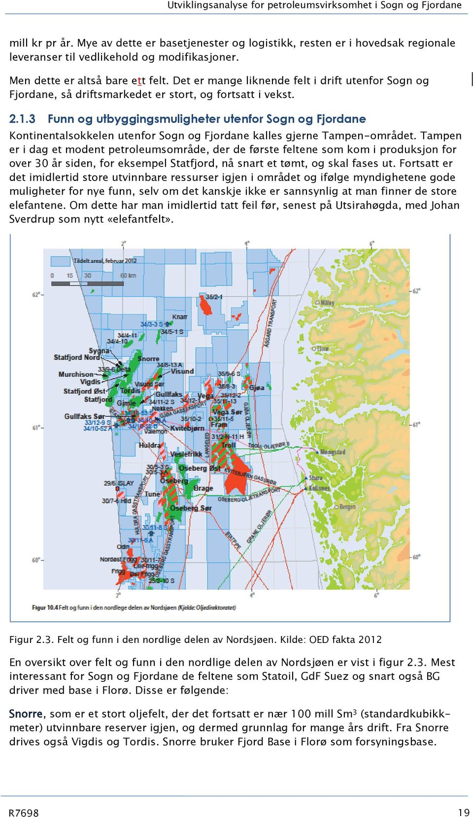 3 Funn og utbyggingsmuligheter utenfor Sogn og Fjordane Kontinentalsokkelen utenfor Sogn og Fjordane kalles gjerne Tampen-området.