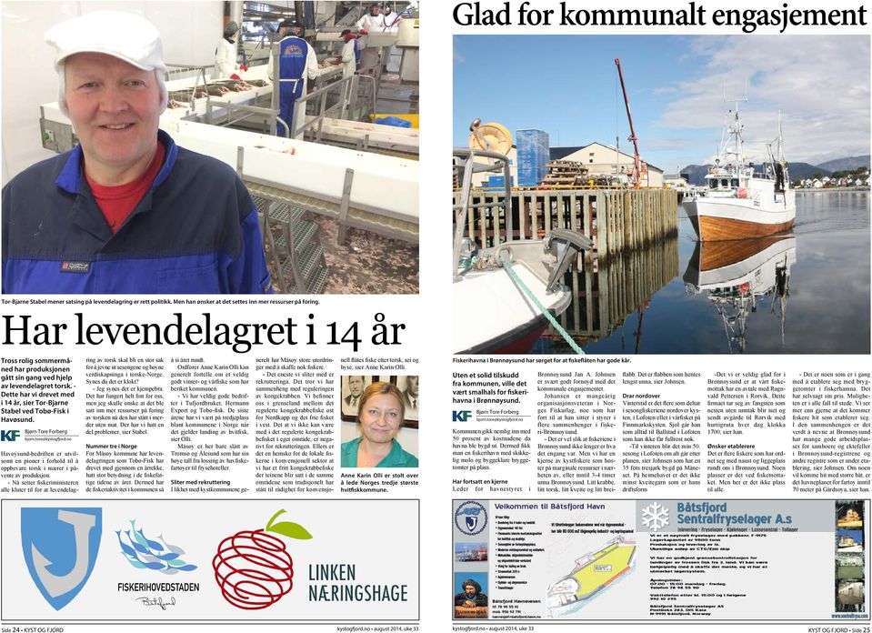 Bjørn Tore Forberg bjorn.tore@kystogfjord.no Havøysund-bedriften er utvilsomt en pioner i forhold til å oppbevare torsk i mærer i påvente av produksjon.