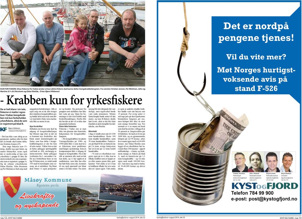 (Foto: Bjørn Hildonen) - Krabben kun for yrkesfiskere Møt Norges hurtigstvoksende avis på stand F-526 De er helt klare i sin tale, fiskerne vi møtte i egnebua i Vadsø; kongekrabben må kun forbeholdes