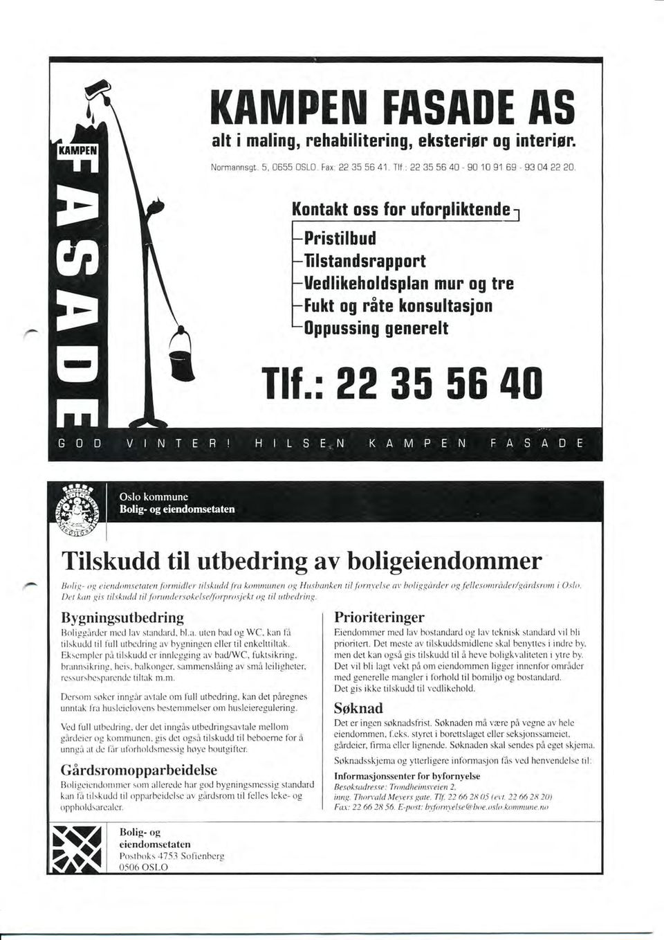 r til.rkuld til fttrunrler.sokclse/fitrpnt.sjekt og til utbedring. Bygningsutbedring lloliggiirdcr nrcd luv standard, bl.l. utcn bad og WC, kln lir tilskudd til lirll uthcdrine rv bygninucn cllcr til cnkclttiltak.