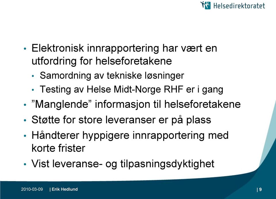 helseforetakene Støtte for store leveranser er på plass Håndterer hyppigere