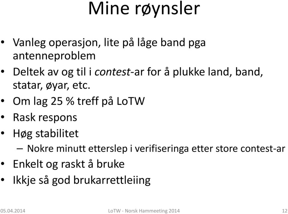 Om lag 25 % treff på LoTW Rask respons Høg stabilitet Nokre minutt etterslep i