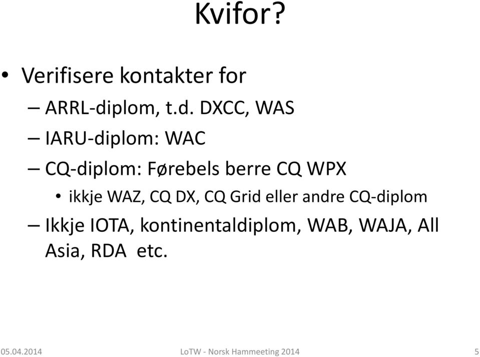 DXCC, WAS IARU-diplom: WAC CQ-diplom: Førebels berre CQ