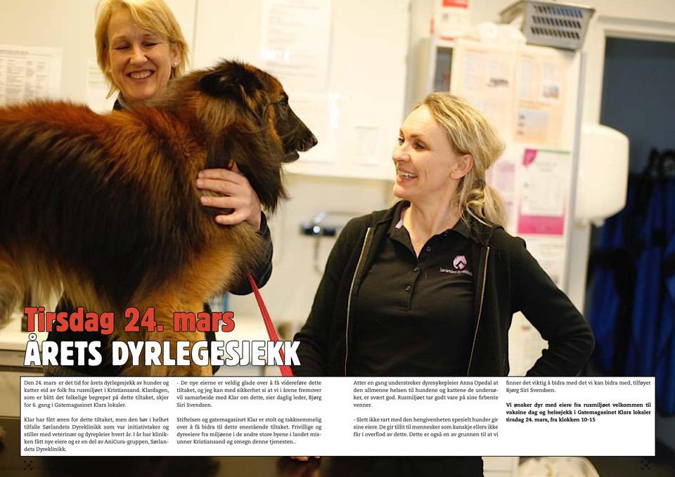 Klar har fått æren for dette tiltaket, men den bør i helhet tilfalle Sørlandets Dyreklinikk som var initiativtaker og stiller med veterinær og dyrepleier hvert år.