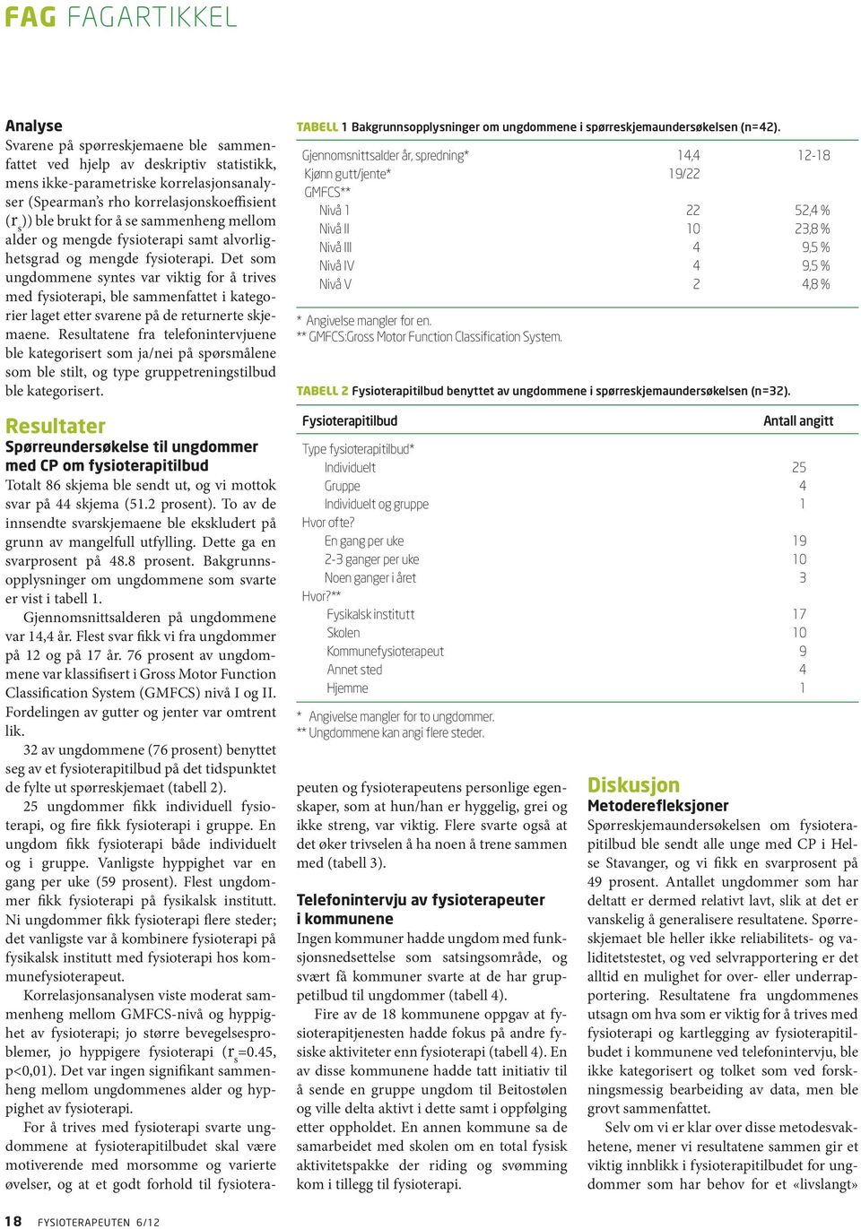 Det som ungdommene syntes var viktig for å trives med fysioterapi, ble sammenfattet i kategorier laget etter svarene på de returnerte skjemaene.