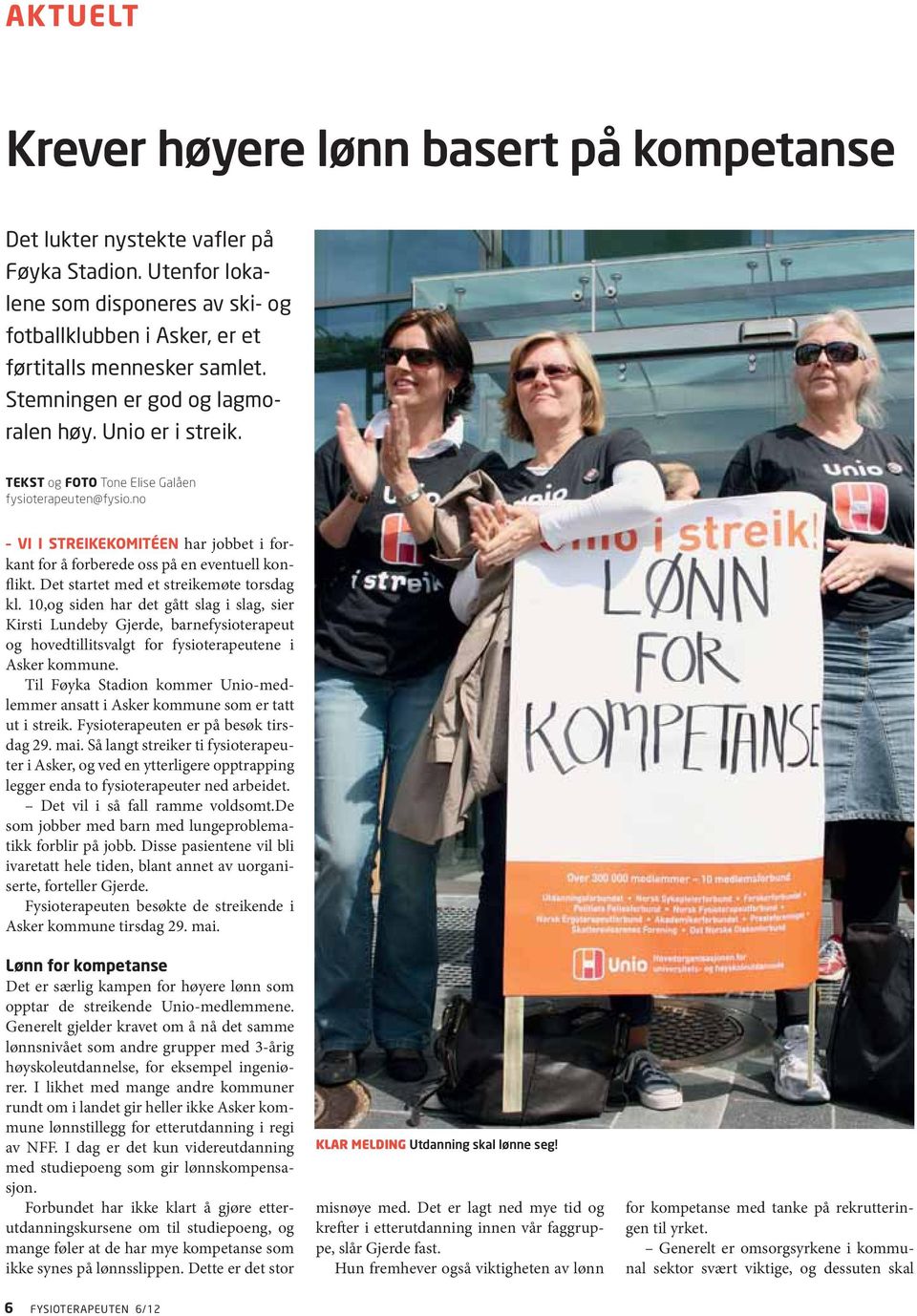 Det startet med et streikemøte torsdag kl. 10,og siden har det gått slag i slag, sier Kirsti Lundeby Gjerde, barnefysioterapeut og hovedtillitsvalgt for fysioterapeutene i Asker kommune.