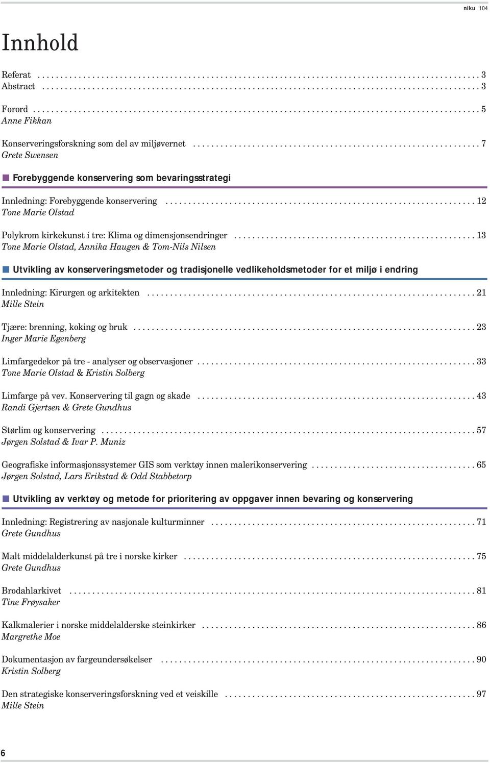 .............................................................. 7 Grete Swensen Forebyggende konservering som bevaringsstrategi Innledning: Forebyggende konservering.