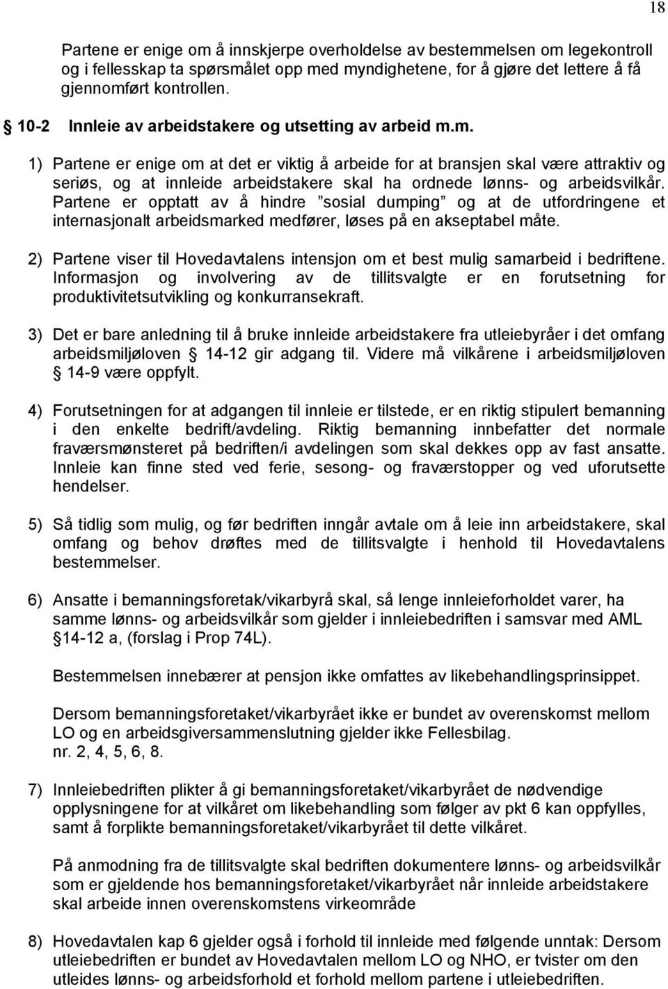 m. 1) Partene er enige om at det er viktig å arbeide for at bransjen skal være attraktiv og seriøs, og at innleide arbeidstakere skal ha ordnede lønns- og arbeidsvilkår.