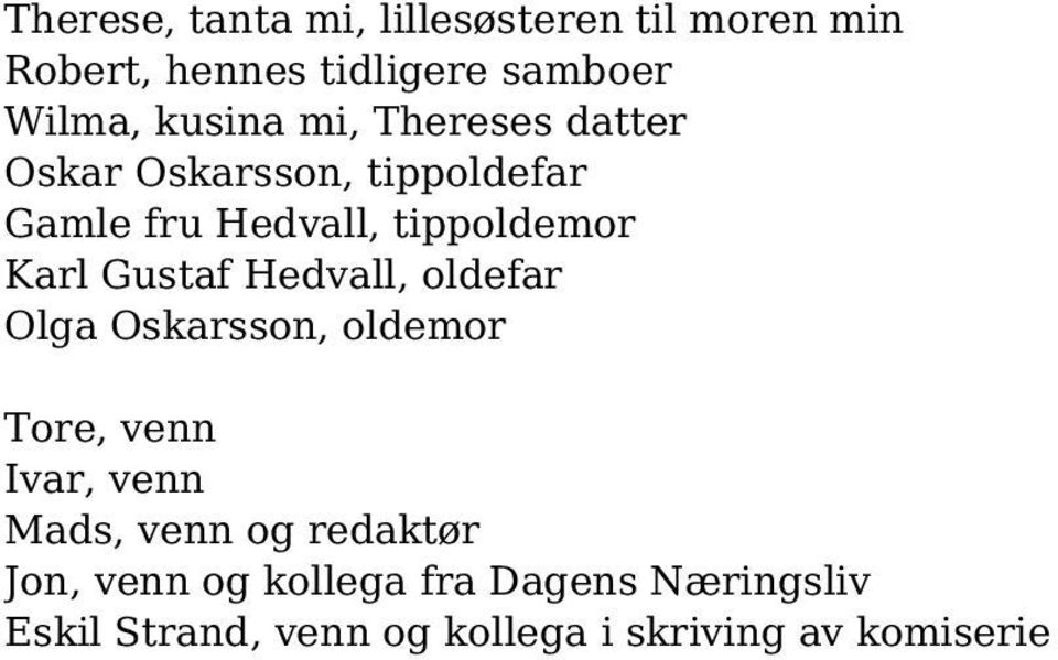 Gustaf Hedvall, oldefar Olga Oskarsson, oldemor Tore, venn Ivar, venn Mads, venn og