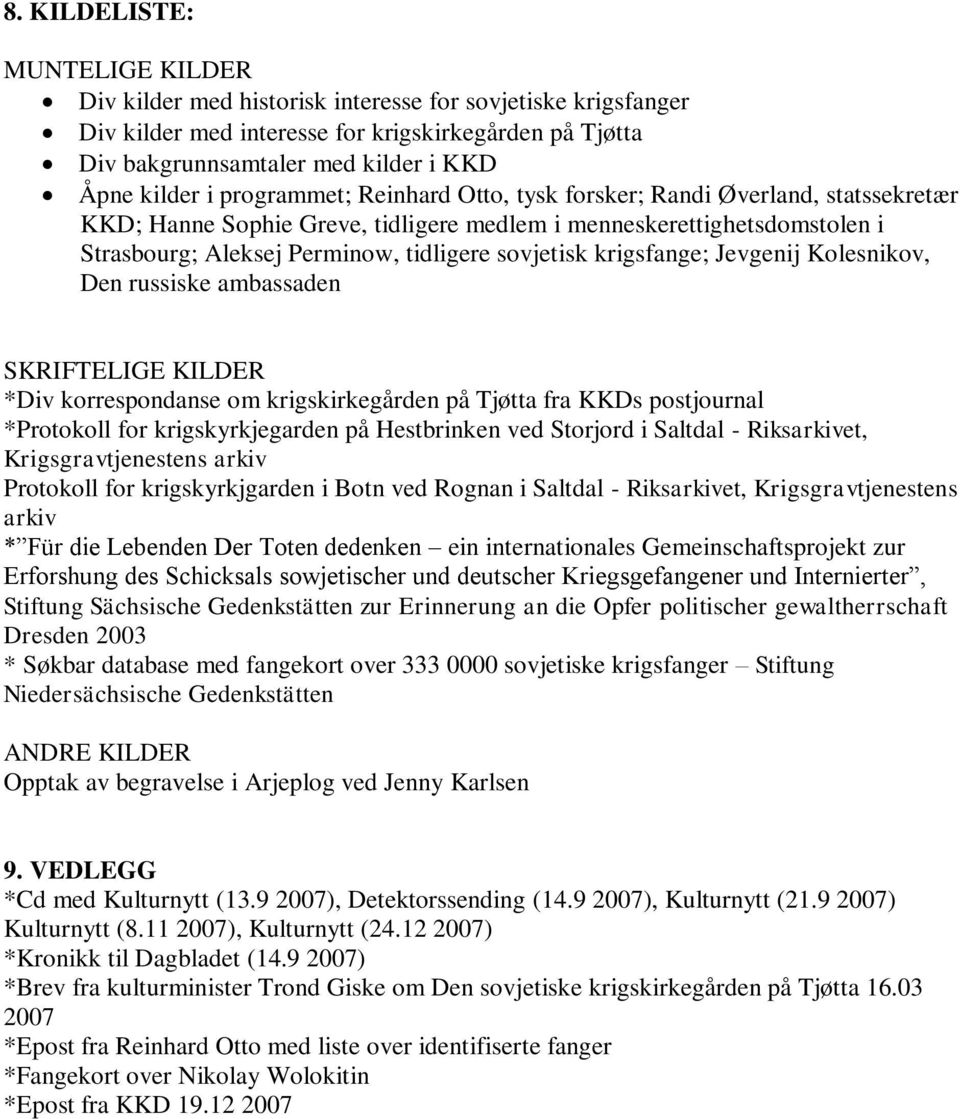 krigsfange; Jevgenij Kolesnikov, Den russiske ambassaden SKRIFTELIGE KILDER *Div korrespondanse om krigskirkegården på Tjøtta fra KKDs postjournal *Protokoll for krigskyrkjegarden på Hestbrinken ved