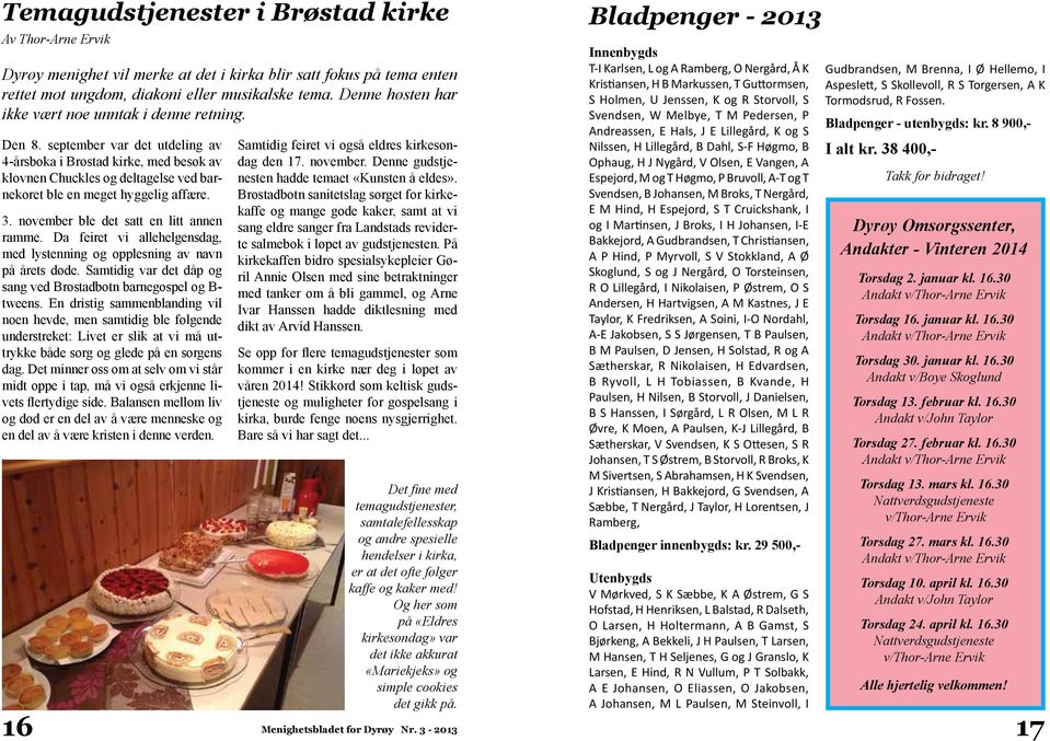 september var det utdeling av 4-årsboka i Brøstad kirke, med besøk av klovnen Chuckles og deltagelse ved barnekoret ble en meget hyggelig affære. 3. november ble det satt en litt annen ramme.