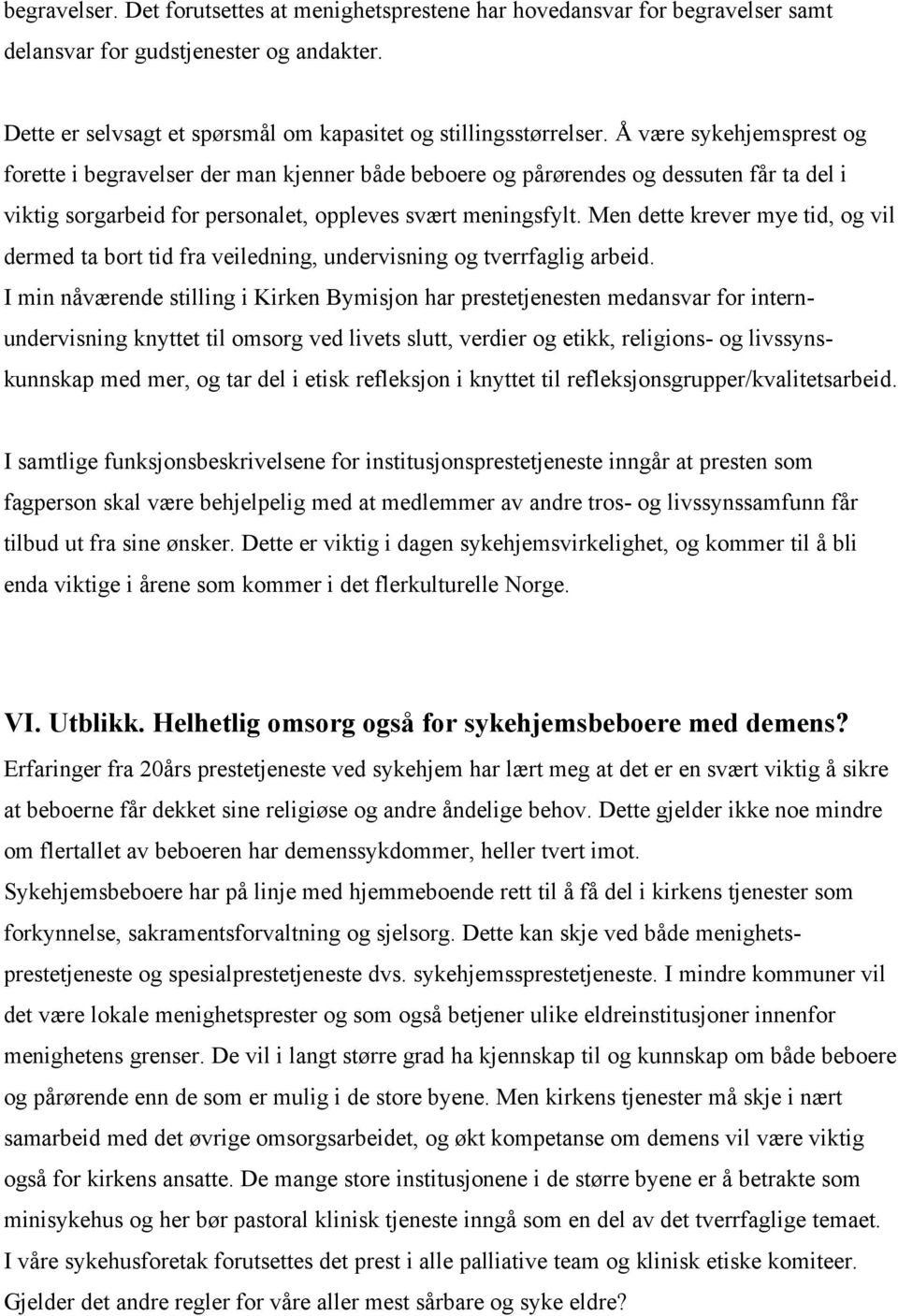 Men dette krever mye tid, og vil dermed ta bort tid fra veiledning, undervisning og tverrfaglig arbeid.