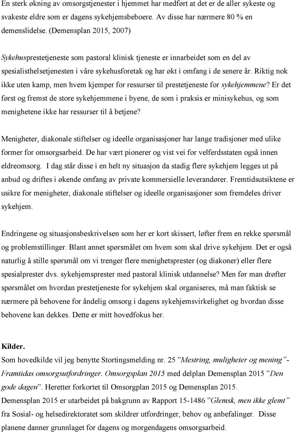 Riktig nok ikke uten kamp, men hvem kjemper for ressurser til prestetjeneste for sykehjemmene?