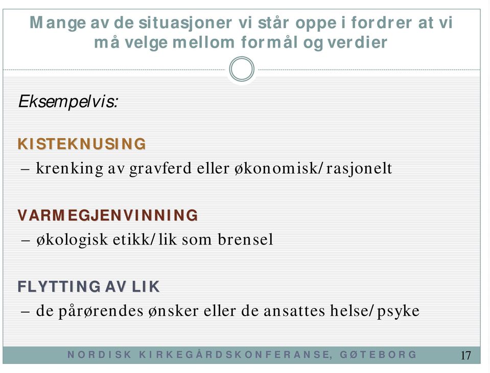 VARMEGJENVINNING økologisk etikk/lik som brensel FLYTTING AV LIK de pårørendes ønsker