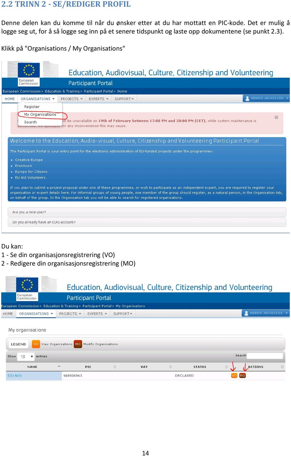 Det er mulig å logge seg ut, for å så logge seg inn på et senere tidspunkt og laste opp