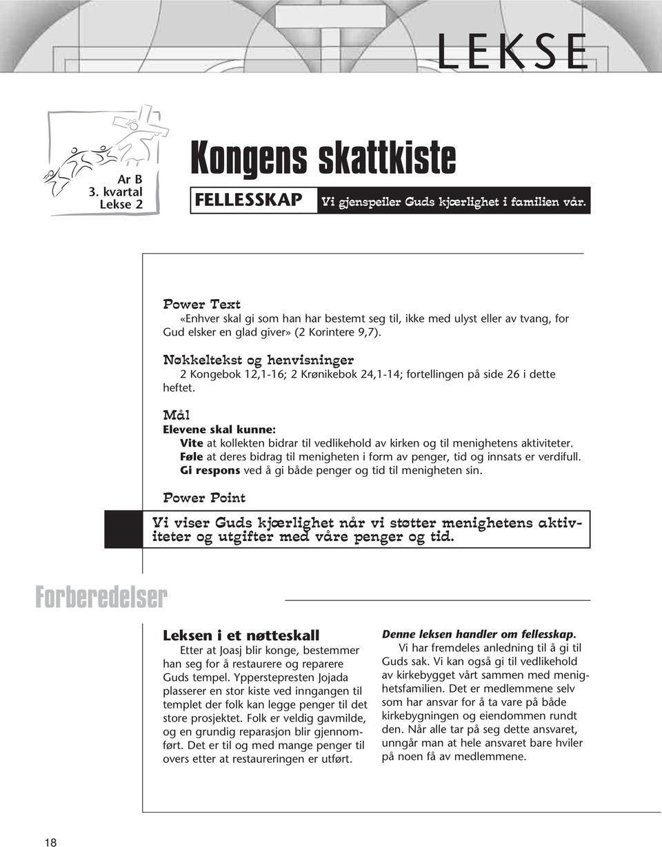 Nøkkeltekst og henvisninger 2 Kongebok 12,1-16; 2 Krønikebok 24,1-14; fortellingen på side 26 i dette heftet.