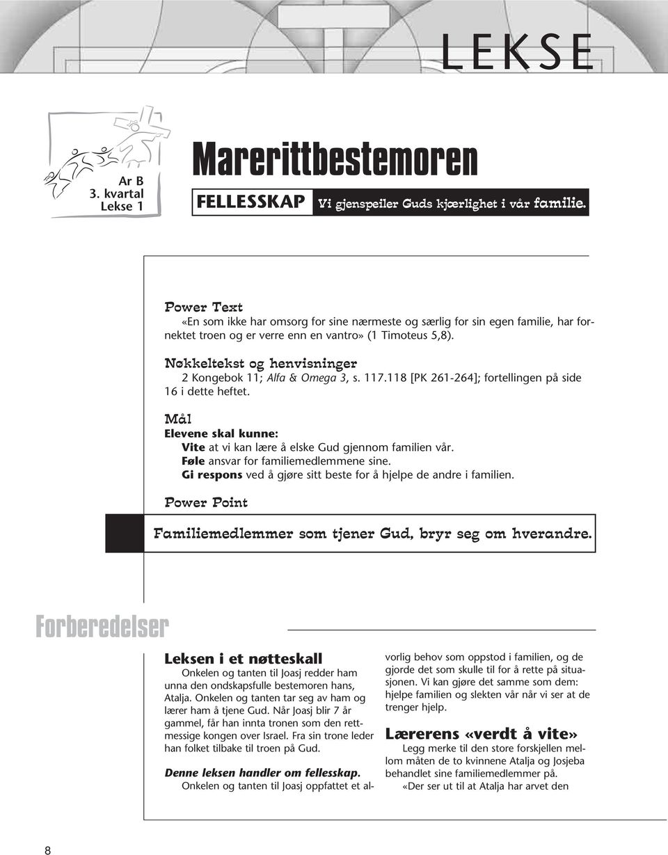 Nøkkeltekst og henvisninger 2 Kongebok 11; Alfa & Omega 3, s. 117.118 [PK 261-264]; fortellingen på side 16 i dette heftet.