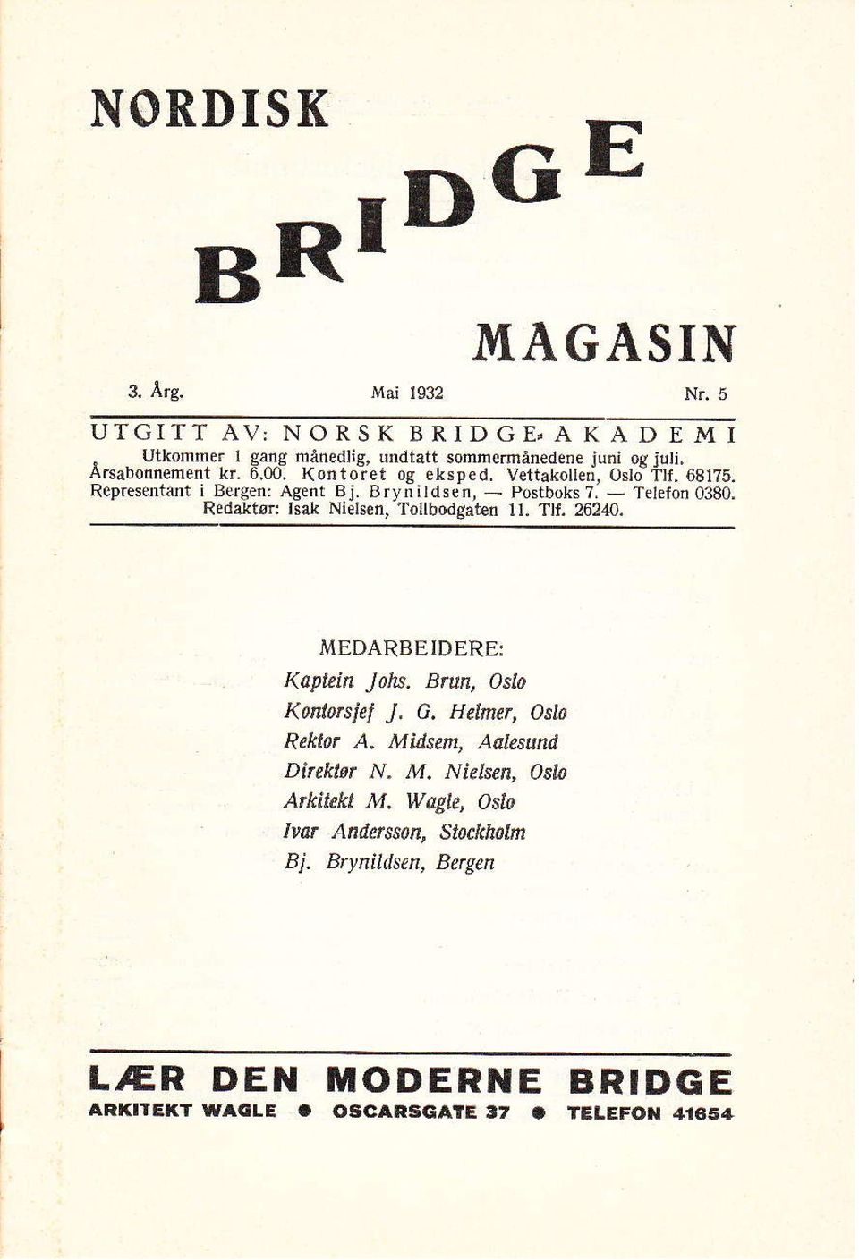 Redaktør: Isak Niels n, Toubodgaten tt, Ttf.2624tr. MEDARBEIDERE: Kaptein Johs. Brun, OsIo Konlo$iel J, G. Helmer, Oslo Rektor A. Mdsem, Aalesund.