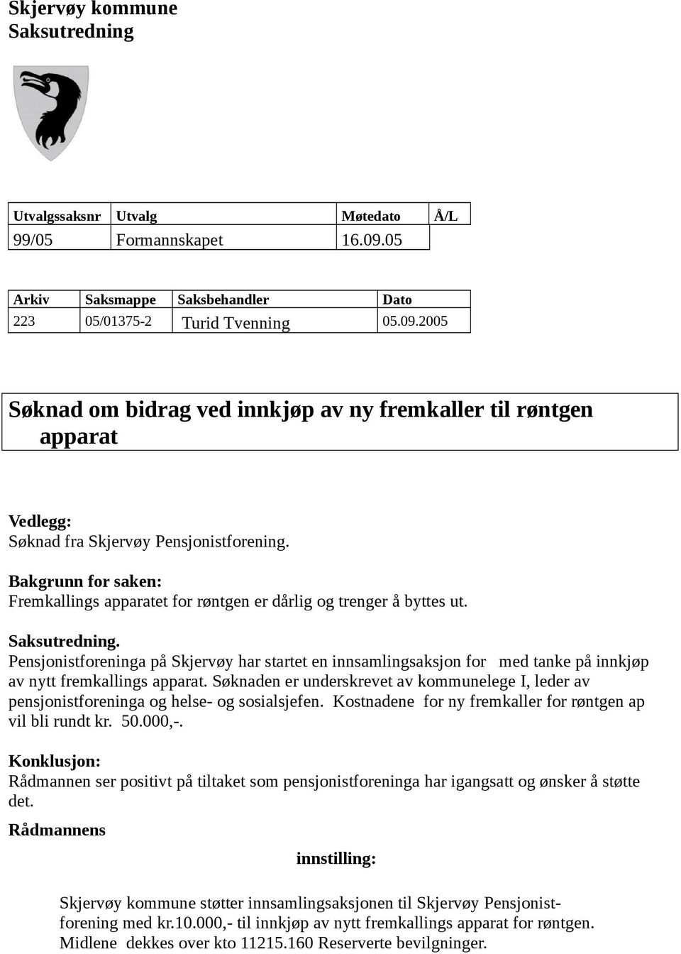 Bakgrunn for saken: Fremkallings apparatet for røntgen er dårlig og trenger å byttes ut. Saksutredning.