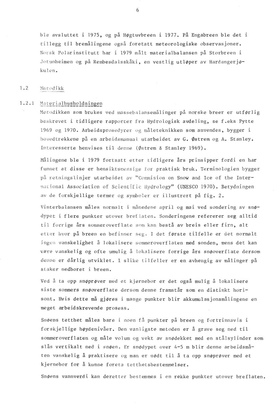 } i\ktfjelikken som brukes ved U1assebnLmsemålinger på norske breer er utførlig beskrevet i tidligere rapporter fra Hydrologisk avdeling, se f.eks Pytte 1969 og 1970.