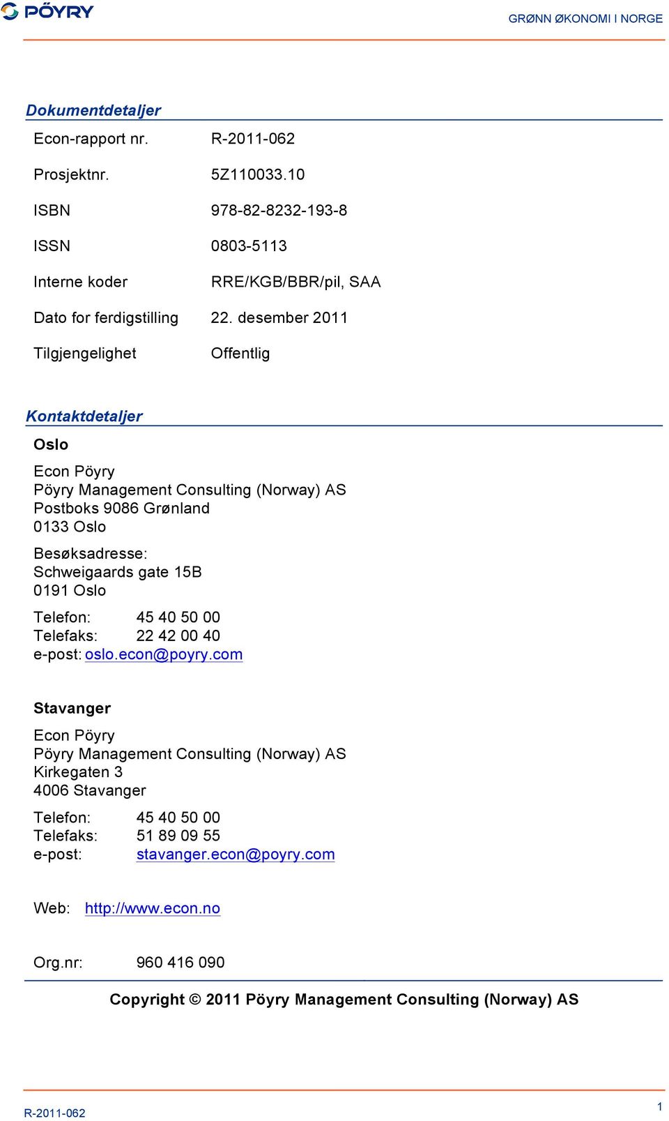 Schweigaards gate 15B 0191 Oslo Telefon: 45 40 50 00 Telefaks: 22 42 00 40 e-post: oslo.econ@poyry.