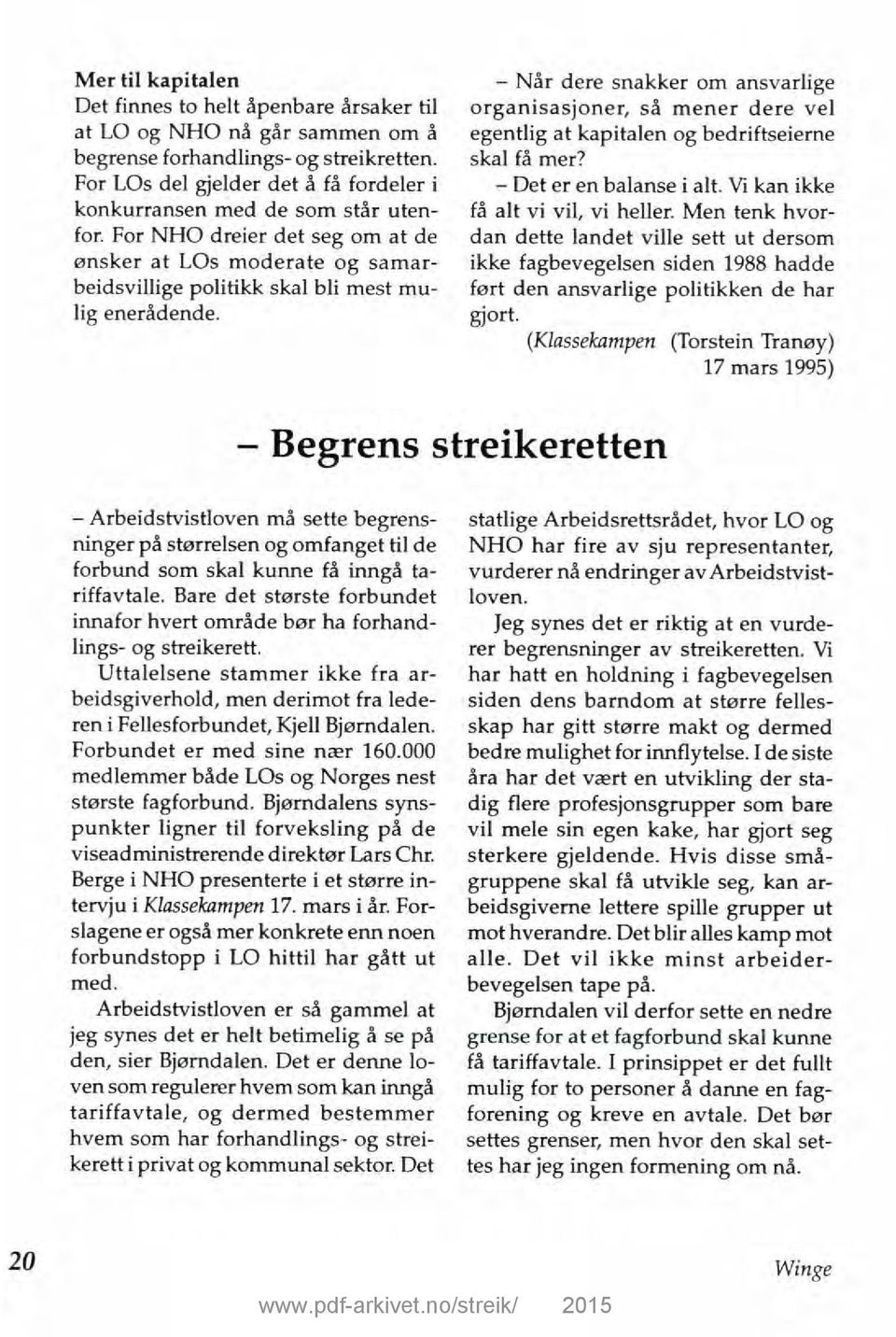 Når dere snakker om ansvarlige organisasjoner, så mener dere vel egentlig at kapitalen og bedriftseierne skal få mer? Det er en balanse i alt. Vi kan ikke få alt vi vil, vi heller.