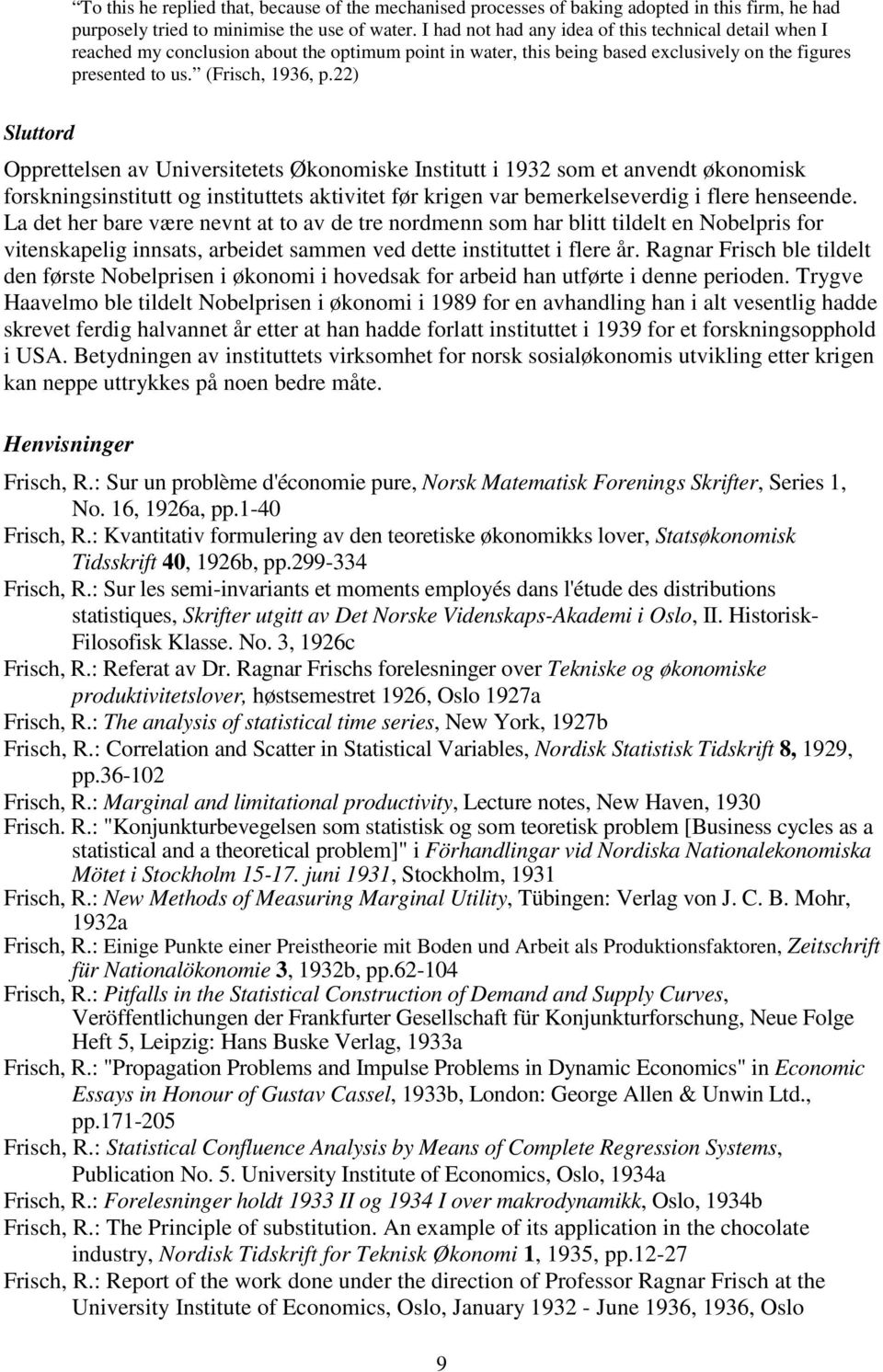 22) Sluttord Opprettelsen av Universitetets Økonomiske Institutt i 1932 som et anvendt økonomisk forskningsinstitutt og instituttets aktivitet før krigen var bemerkelseverdig i flere henseende.