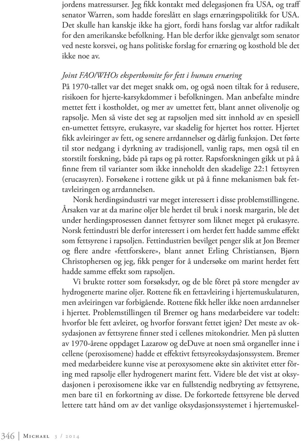 Han ble derfor ikke gjenvalgt som senator ved neste korsvei, og hans politiske forslag for ernæring og kosthold ble det ikke noe av.