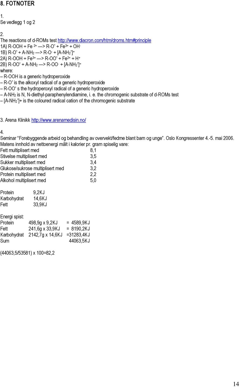 generic hydroperoxide R-O * is the alkoxyl radical of a generic hydroperoxide R-OO * s the hydroperoxyl radical of a generic hydroperoxide A-NH2 is N, N-diethyl-paraphenylendiamine, i. e.