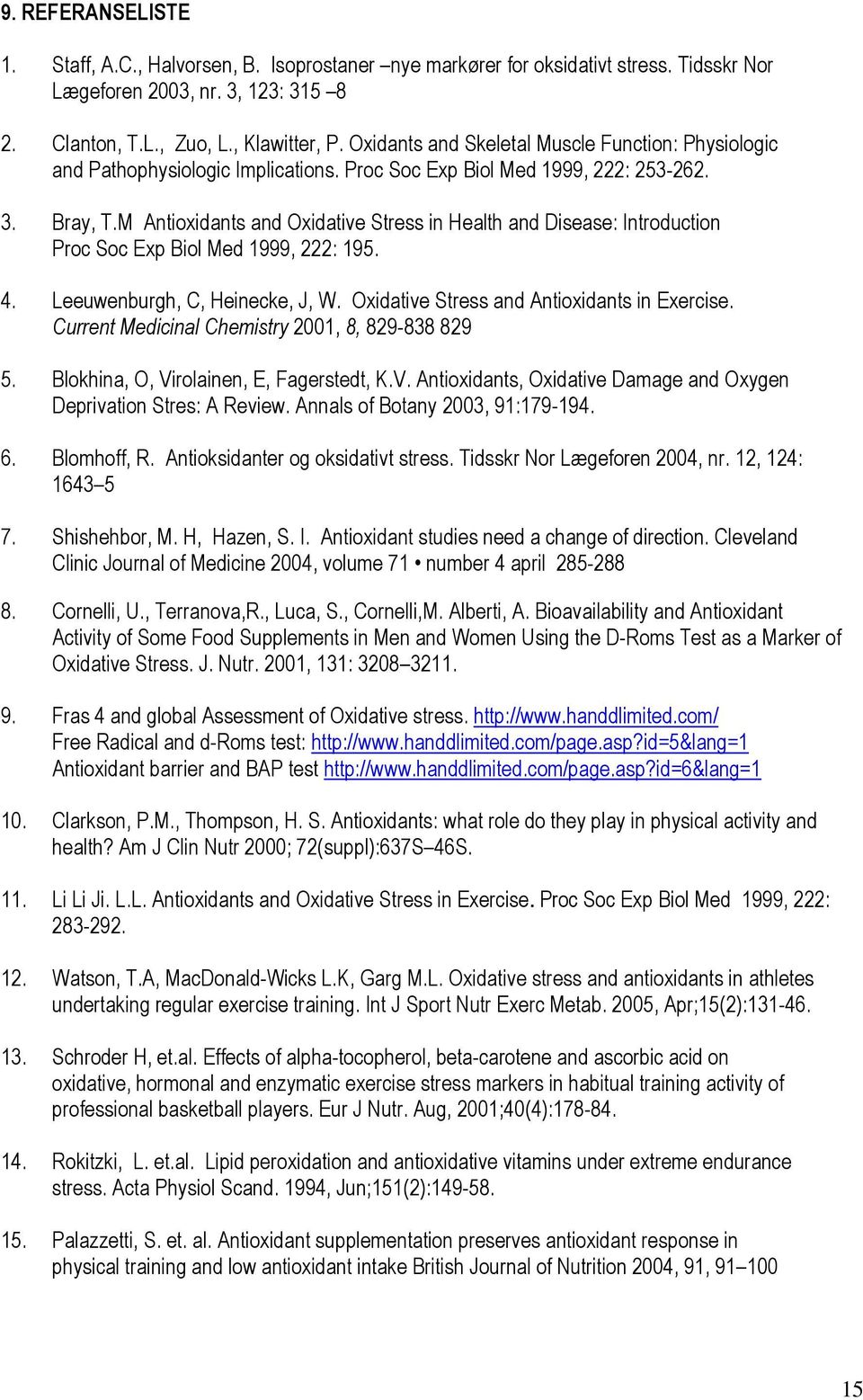 M Antioxidants and Oxidative Stress in Health and Disease: Introduction Proc Soc Exp Biol Med 1999, 222: 195. 4. Leeuwenburgh, C, Heinecke, J, W. Oxidative Stress and Antioxidants in Exercise.