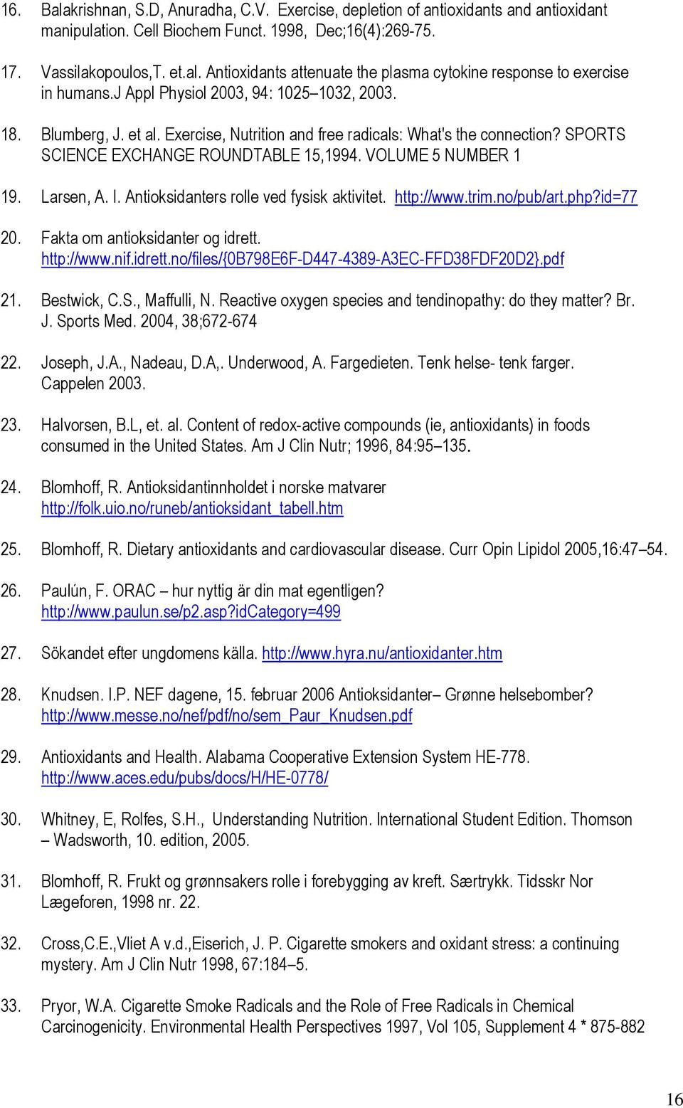 Larsen, A. I. Antioksidanters rolle ved fysisk aktivitet. http://www.trim.no/pub/art.php?id=77 20. Fakta om antioksidanter og idrett. http://www.nif.idrett.no/files/{0b798e6f-d447-4389-a3ec-ffd38fdf20d2}.